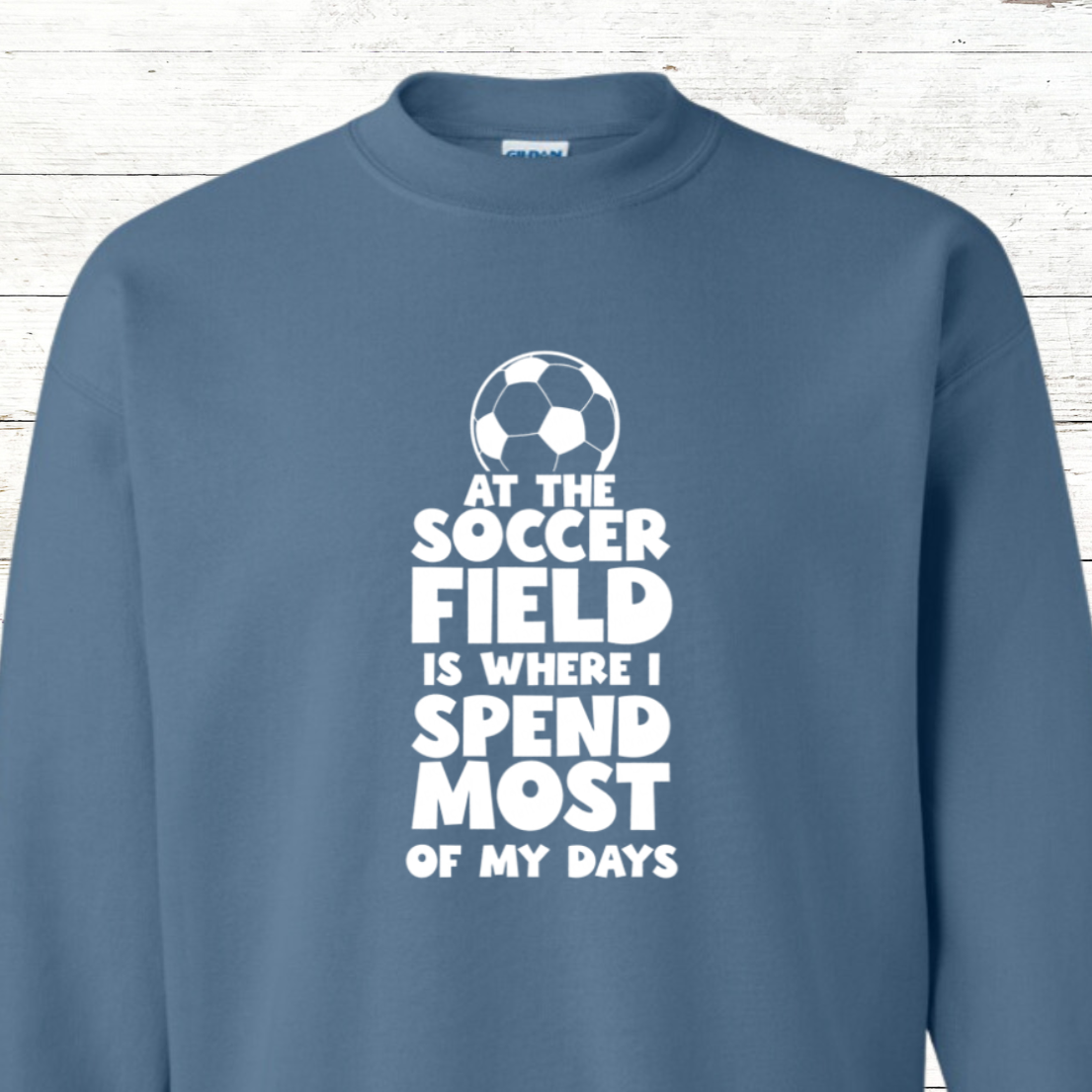 At the soccer field is where I spend most of my days - Adult Sweatshirt - Back Personalization Option
