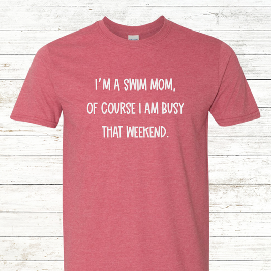 I'm a Swim Mom, of course I am busy that weekend.