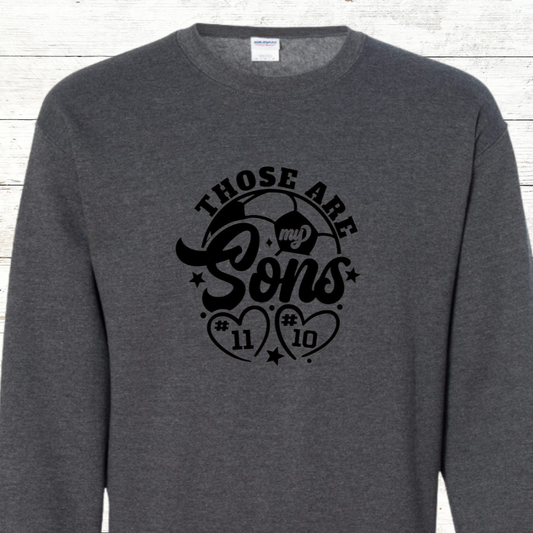 Those are my Sons -Soccer Mom- Adult Sweatshirt with Jersey Numbers and Back Personalization Option