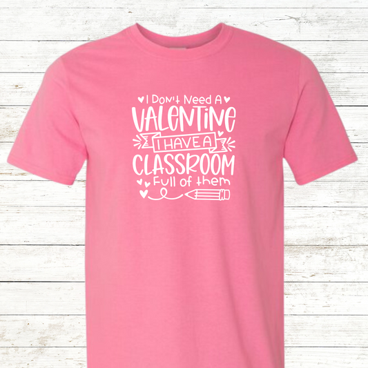 I Don't Need A Valentine I Have A Classroom Full Of Them