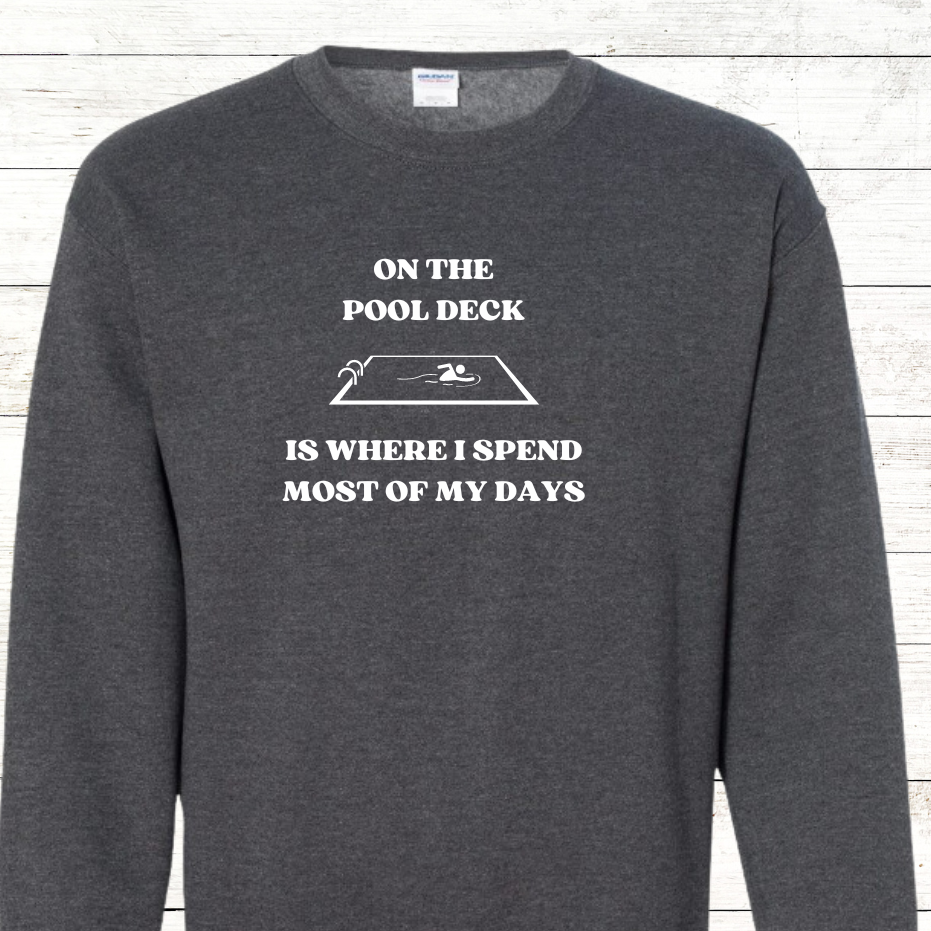 On the pool deck is where I spend most of my days - Swimmer Sweatshirt - Personalized