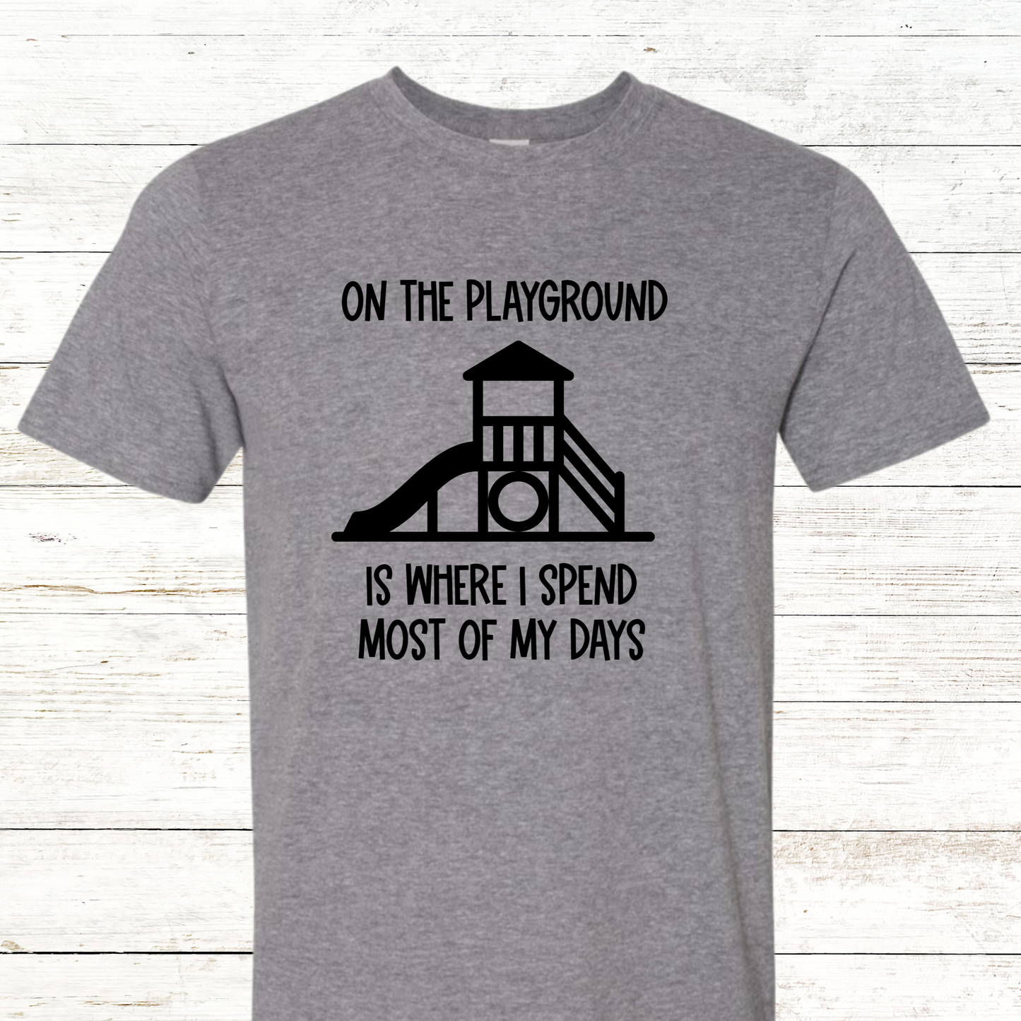 On the playground is where I spend most of my days - Adult Crewneck Teacher Tee