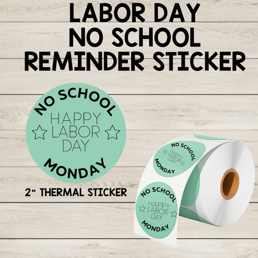 2-inch "No School Monday - Labor Day" thermal circle sticker, designed for teachers to remind students and parents of the upcoming school holiday. Features bold, easy-to-read text with a durable thermal print and a strong adhesive that sticks to clothing, folders, or backpacks. Perfect for classrooms and school communication.