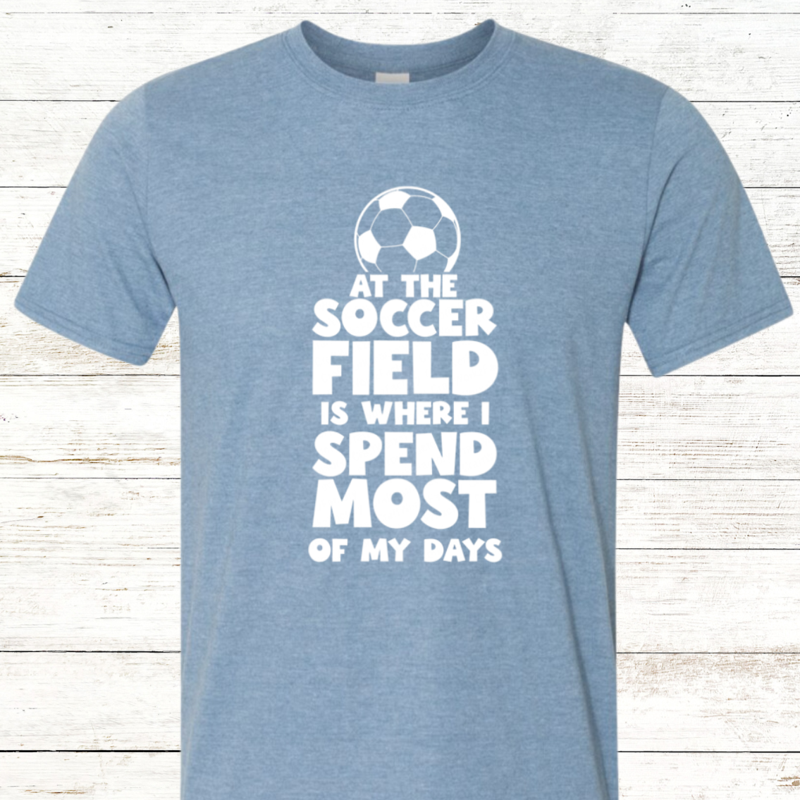 At the soccer field is where i spend most of my days: Soccer shirt with Back Personalization Option