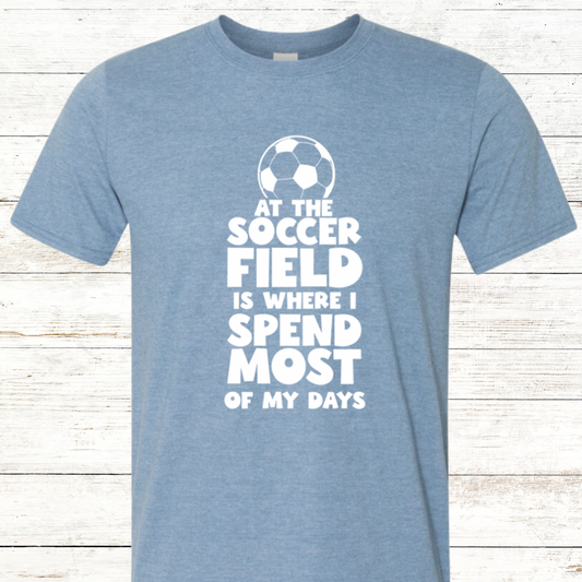 At the soccer field is where i spend most of my days: Soccer shirt with Back Personalization Option