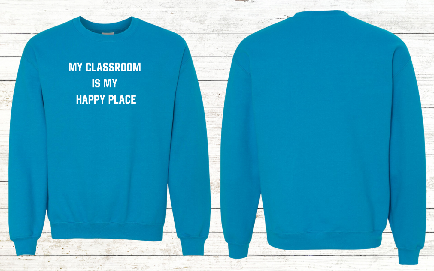 My Classroom is my Happy Place Teacher Sweatshirt