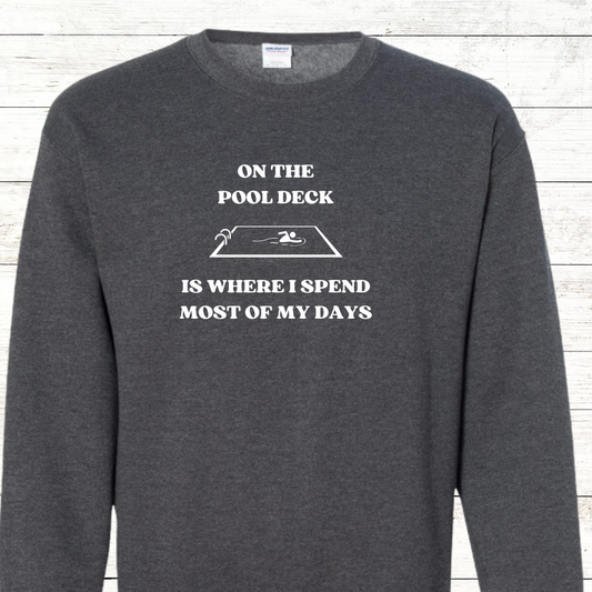 On the pool deck is where I spend most of my days -  Swimmer Sweatshirt - Personalized