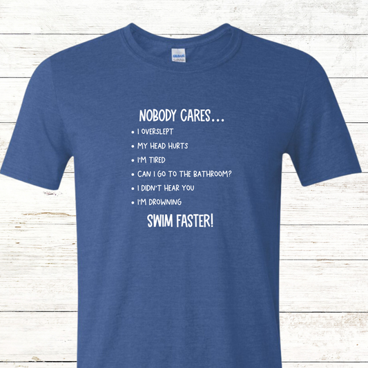 Nobody Cares - Swim Faster-  Adult Crewneck Tee