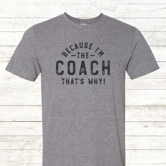 Because I am the Coach - That's Why