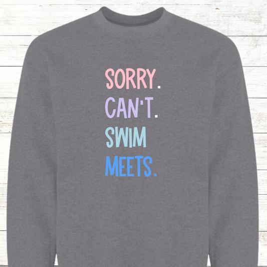 Sorry. Can't. Swim. Meets. - Color Text - Adult Sweatshirt - Personalized on back