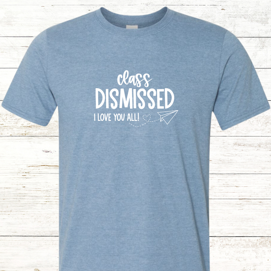 Class Dismissed - I Love You All  - Optional Personalization on Back Adult Crewneck Tee